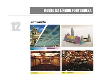 MUSEU DA LÍNGUA PORTUGUESA
A INTERVENÇÃO
12
 