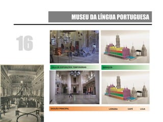 MUSEU DA LÍNGUA PORTUGUESA
16
 