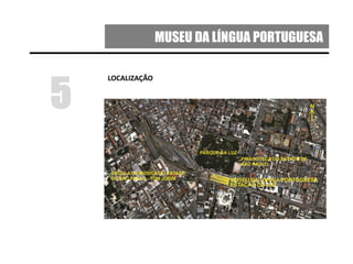 MUSEU DA LÍNGUA PORTUGUESA
LOCALIZAÇÃO
5
 