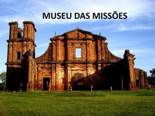 MUSEU DAS MISSÕES 
 