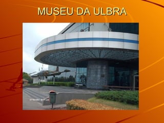MUSEU DA ULBRA 