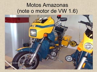 Motos Amazonas  (note o motor de VW 1.6)  