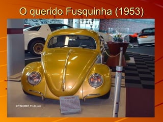 O querido Fusquinha (1953)O querido Fusquinha (1953)
 