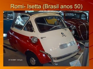 Romi- Isetta (Brasil anos 50)Romi- Isetta (Brasil anos 50)
 