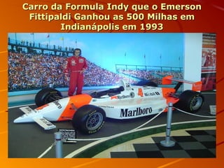 Carro da Formula Indy que o EmersonCarro da Formula Indy que o Emerson
Fittipaldi Ganhou as 500 Milhas emFittipaldi Ganhou as 500 Milhas em
Indianápolis em 1993Indianápolis em 1993
 