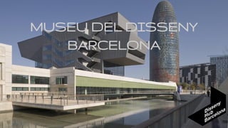 MUSEU DEL DISSENY
BARCELONA
 