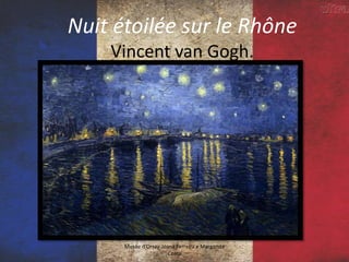 Nuit étoilée sur le Rhône
Vincent van Gogh.
Musée d'Orsay-Joana Ferreira e Margarida
Costa
 