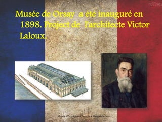 Musée de Orsay a été inauguré en
1898. Project de l'architecte Victor
Laloux.
Musée d'Orsay-Joana Ferreira e Margarida Costa
 