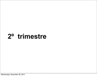 2º trimestre




Wednesday, November 30, 2011
 