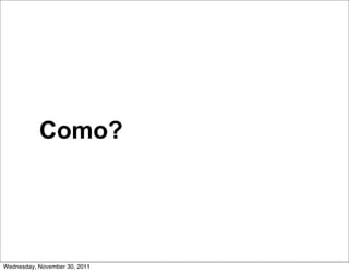Como?




Wednesday, November 30, 2011
 