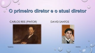 CARLOS REIS (PINTOR)

Turismo

DAVID SANTOS

História

5

 