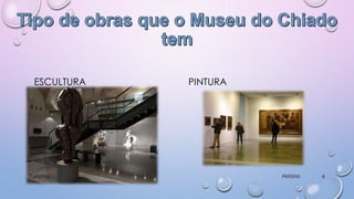 ESCULTURA

Turismo

PINTURA

História

6

 