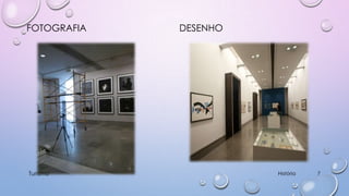 FOTOGRAFIA

Turismo

DESENHO

História

7

 