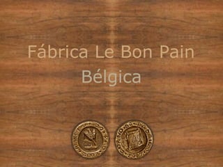 Fábrica Le Bon Pain Bélgica 
