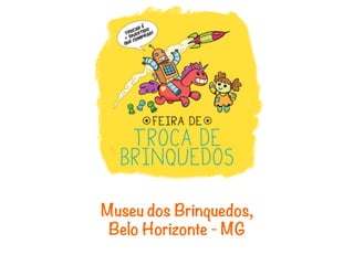 Museu dos Brinquedos,
 Belo Horizonte - MG
 