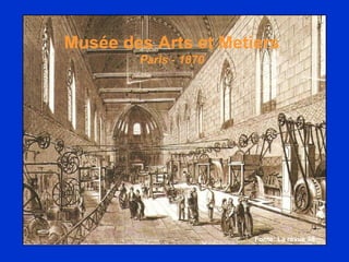 Musée des Arts et Metiers Paris - 1870 Fonte: La revue 38 
