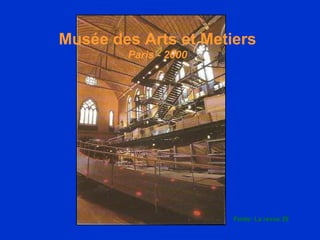 Musée des Arts et Metiers Paris - 2000 Fonte: La revue 29 