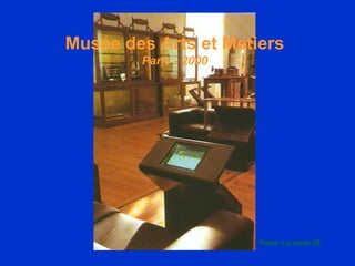 Musée des Arts et Metiers Paris - 2000 Fonte: La revue 29 