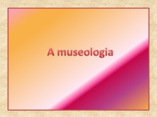 A museologia