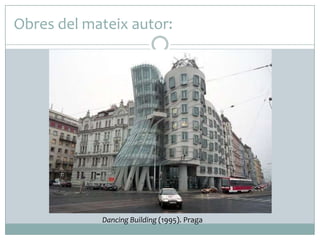 Obres del mateix autor:

Dancing Building (1995). Praga

 