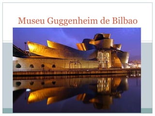 Museu Guggenheim de Bilbao

 