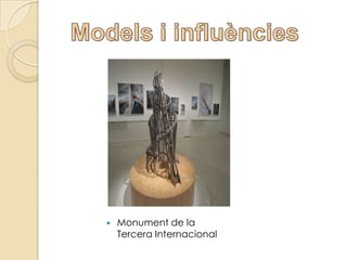    Monument de la
    Tercera Internacional
 