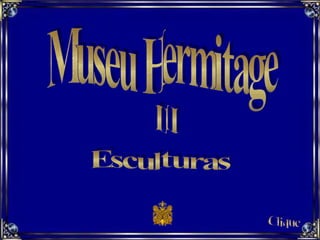 Museu Hermitage  III Clique Esculturas  