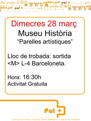 Dimecres 28 març
   Museu Història
    “Parelles artístiques”

Lloc de trobada: sortida
<M> L-4 Barceloneta.

Hora: 16:30h
Activitat Gratuita
 