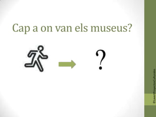 Cap a on van els museus?




©LavertProyectosCulturales
 