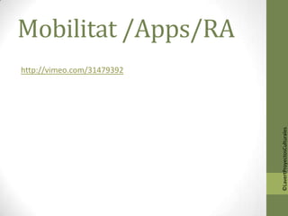 Mobilitat /Apps/RA
http://vimeo.com/31479392




                            ©LavertProyectosCulturales
 