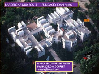 BARCELONA MUSEOS 4 – FUNDACIÒ JOAN MIRÓ
MANEL CANTOS PRESENTATIONS
Blog BARCELONA COMPLET
canventu@hotmail.com
 