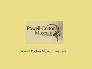 Powell Cotton Museum website
 