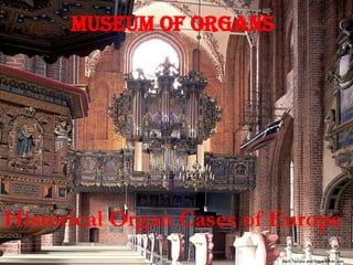 Historical Organ Cases of Europe   Museum of Organs   