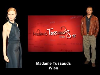 Madame Tussauds
     Wien
 