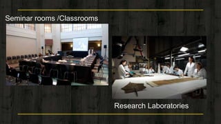 Seminar rooms /Classrooms
7
Research Laboratories
 