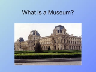 What is a Museum? 
