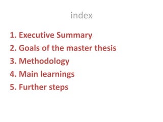 index1. ExecutiveSummary2. Goals of themasterthesis3. Methodology4. Mainlearnings5. Furthersteps