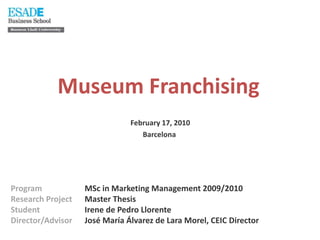 Methodology. Output: A Theoretical Framework of MuseumFranchisingLiteratureReviewCase StudiesTriangular Analysis1 modelforMusemFranchisingHOW?WHY?WHEN?ResearchTopicSelection > LiteratureReviewResearch + 3 Case StudiesAnalysis = A theoretical Framework + BestPractices