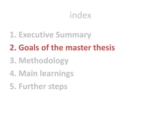 index1. ExecutiveSummary2. Goals of themasterthesis3. Methodology4. Mainlearnings5. Furthersteps