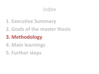 index1. ExecutiveSummary2. Goals of themasterthesis3. Methodology4. Mainlearnings5. Furthersteps