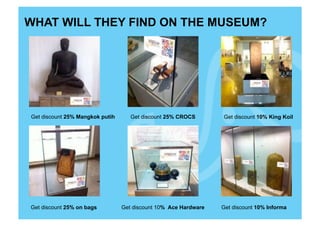 WHAT WILL THEY FIND ON THE MUSEUM?




Get discount 25% Mangkok putih      Get discount 25% CROCS       Get discount 10% King Koil




Get discount 25% on bags         Get discount 10% Ace Hardware   Get discount 10% Informa
 