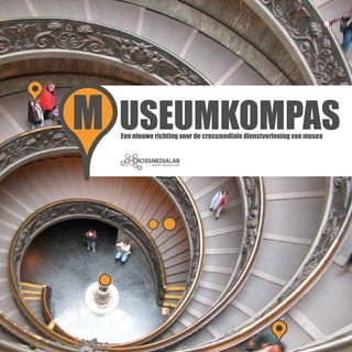 M USEUMKOMPAS
  Een nieuwe richting voor de crossmediale dienstverlening van musea
 