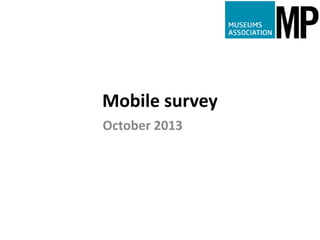 Mobile survey
October 2013

 