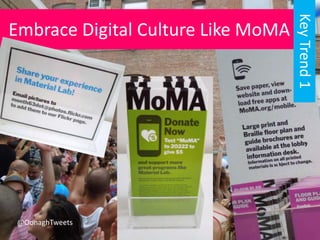 Embrace Digital Culture Like MoMA
KeyTrend1
@OonaghTweets
 