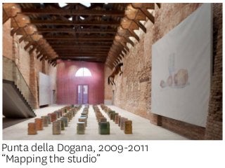 Punta della Dogana, 2009-2011
“Mapping the studio”
 
