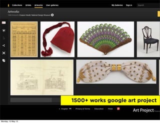 1500+ works google art project
Monday, 13 May 13
 
