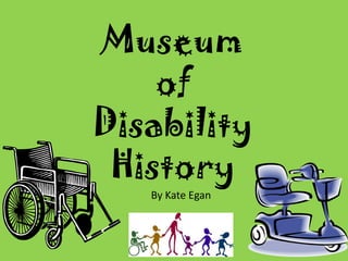 Museum of Disability History By Kate Egan 