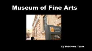 Museum of Fine Arts
By Teachers Team
 