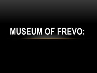 MUSEUM OF FREVO:

 