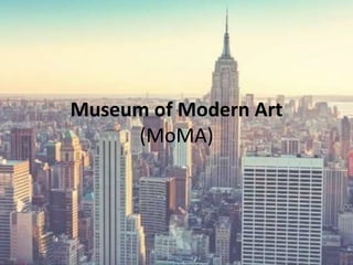 Museum of Modern Art
(MoMA)
 